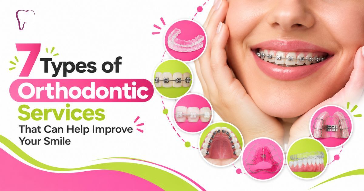 7 Types of Orthodontic Services That Can Help Improve Your Smile
